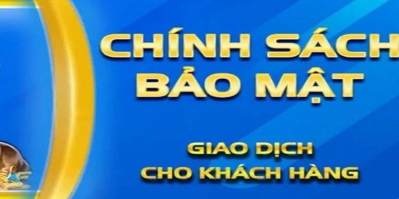 Chính sách bảo mật an toàn thông tin giao dịch hội viên