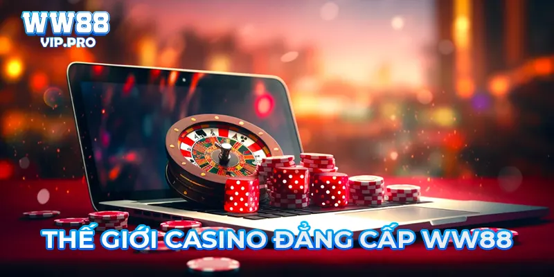 Thế giới casino đẳng cấp